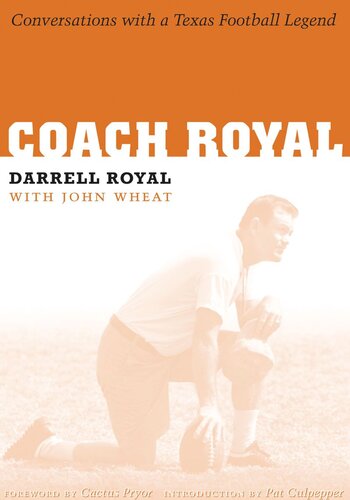 Coach Royal Conversations With A Texas Football Legend Darrell Royal John Wheat Richard Cactus Pryor Pat Culpepper