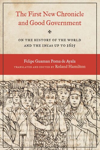 The First New Chronicle And Good Government On The History Of The World And The Incas Up To 1615 Felipe Guaman Poma De Ayala Roland Hamilton