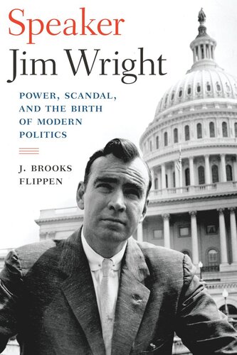 Speaker Jim Wright Power Scandal And The Birth Of Modern Politics J Brooks Flippen