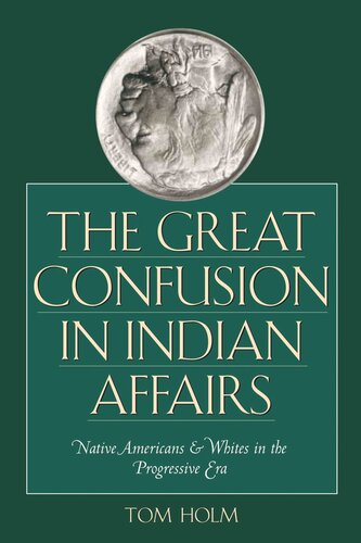 The Great Confusion In Indian Affairs Native Americans And Whites In The Progressive Era Tom Holm