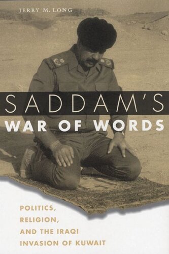 Saddams War Of Words Politics Religion And The Iraqi Invasion Of Kuwait Jerry M Long