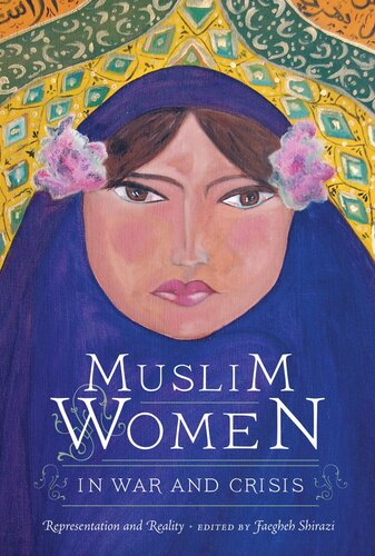 Muslim Women In War And Crisis Representation And Reality Faegheh Shirazi Editor