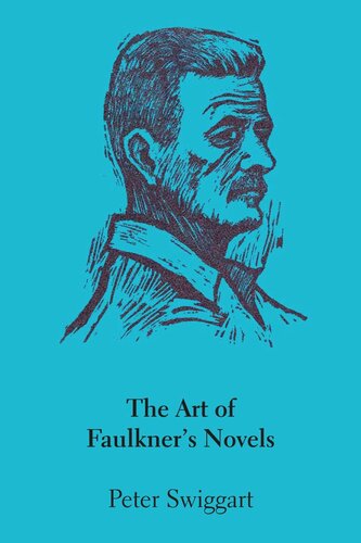 The Art Of Faulkners Novels Peter Swiggart