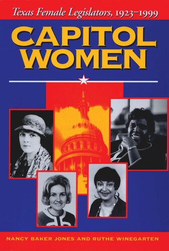 Capitol Women Texas Female Legislators 19231999 Nancy Baker Jones Ruthe Winegarten