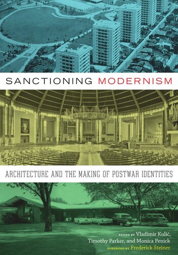 Sanctioning Modernism Architecture And The Making Of Postwar Identities Vladimir Kulic Editor Timothy Parker Editor Monica Penick Editor Frederick Steiner Editor