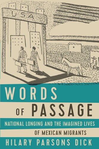 Words Of Passage National Longing And The Imagined Lives Of Mexican Migrants Hilary Parsons Dick