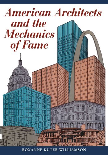 American Architects And The Mechanics Of Fame Roxanne Kuter Williamson