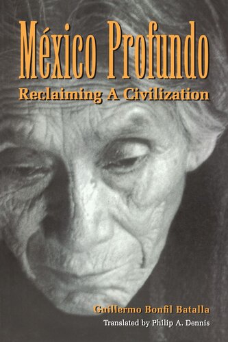 Mxico Profundo Reclaiming A Civilization Guillermo Bonfil Batalla Philip A Dennis
