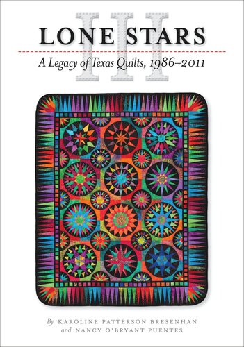 Lone Stars Iii A Legacy Of Texas Quilts 19862011 Karoline Patterson Bresenhan Nancy Obryant Puentes
