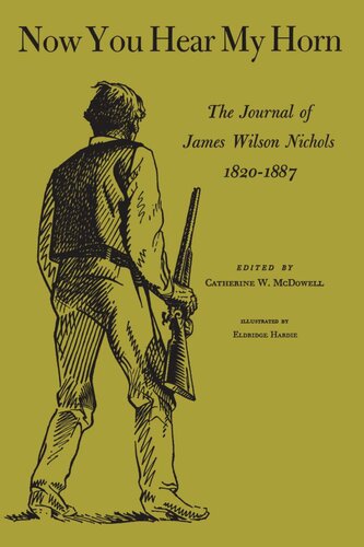 Now You Hear My Horn The Journal Of James Wilson Nichols 18201887 James Wilson Nichols Editor Catherine W Mcdowell Editor