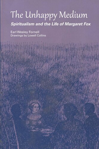 The Unhappy Medium Spiritualism And The Life Of Margaret Fox Earl Wesley Fornell Lowell Collins