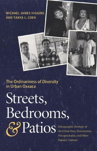 Streets Bedrooms And Patios The Ordinariness Of Diversity In Urban Oaxaca Michael James Higgins Tanya L Coen