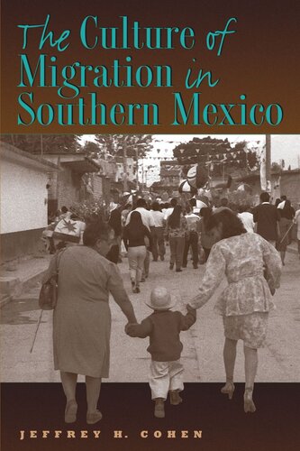The Culture Of Migration In Southern Mexico Jeffrey H Cohen