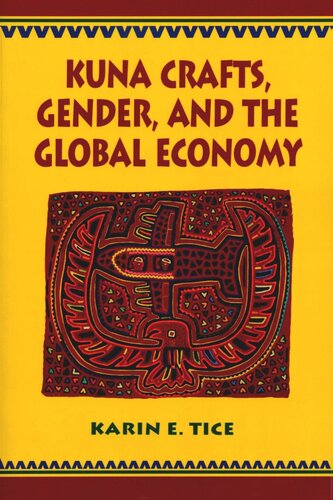 Kuna Crafts Gender And The Global Economy Karin E Tice