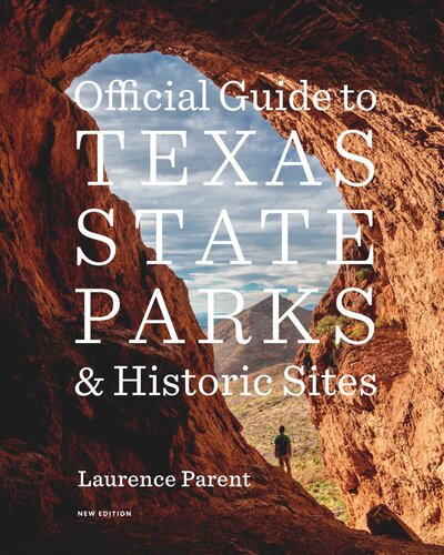 Official Guide To Texas State Parks And Historic Sites New Edition Laurence Parent