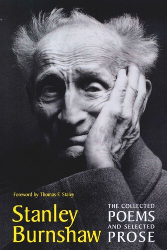 The Collected Poems And Selected Prose Stanley Burnshaw Thomas F Staley Thomas F Staley