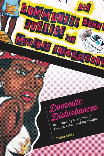 Domestic Disturbances Reimagining Narratives Of Gender Labor And Immigration Irene Mata