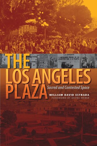 The Los Angeles Plaza Sacred And Contested Space William David Estrada Devra Weber