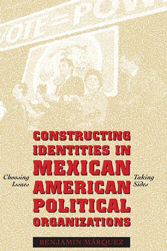 Constructing Identities In Mexicanamerican Political Organizations Choosing Issues Taking Sides Benjamin Mrquez