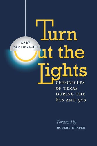 Turn Out The Lights Chronicles Of Texas During The 80s And 90s Gary Cartwright Robert Draper