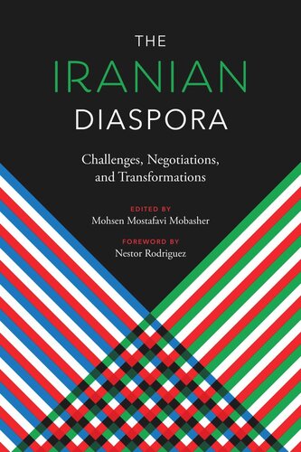 The Iranian Diaspora Challenges Negotiations And Transformations Mohsen Mostafavi Mobasher Editor