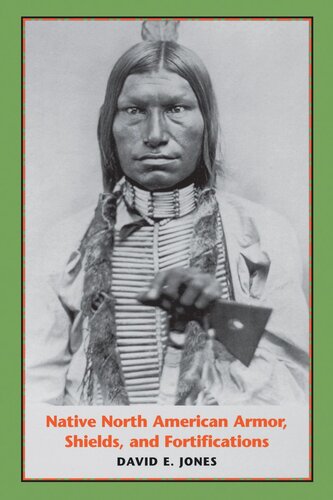 Native North American Armor Shields And Fortifications David E Jones