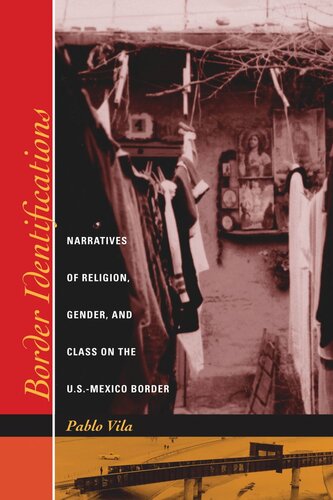Border Identifications Narratives Of Religion Gender And Class On The Usmexico Border Pablo Vila