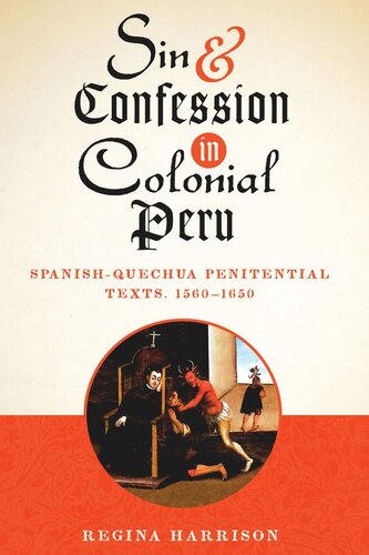 Sin And Confession In Colonial Peru Spanishquechua Penitential Texts 15601650 Regina Harrison
