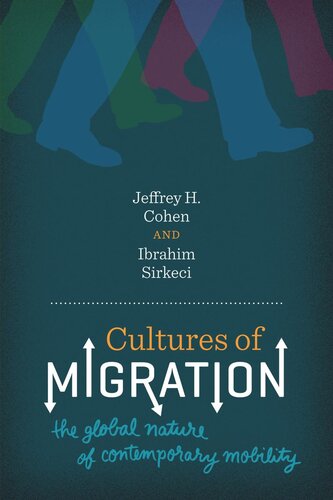 Cultures Of Migration The Global Nature Of Contemporary Mobility Jeffrey H Cohen Ibrahim Sirkeci