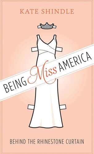 Being Miss America Behind The Rhinestone Curtain Kate Shindle
