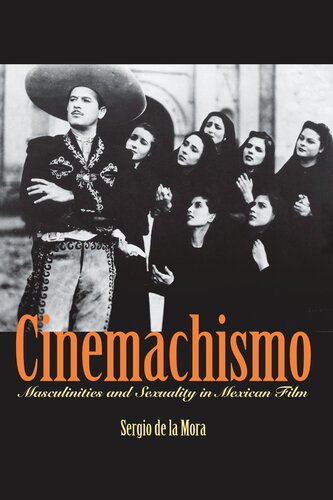 Cinemachismo Masculinities And Sexuality In Mexican Film Sergio De La Mora