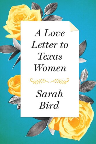 A Love Letter To Texas Women Sarah Bird