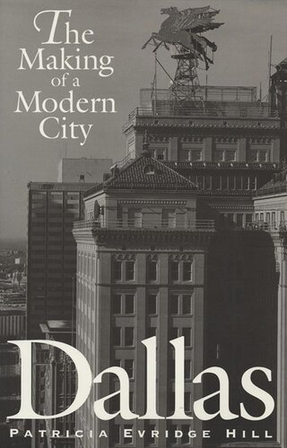 Dallas The Making Of A Modern City Patricia Evridge Hill