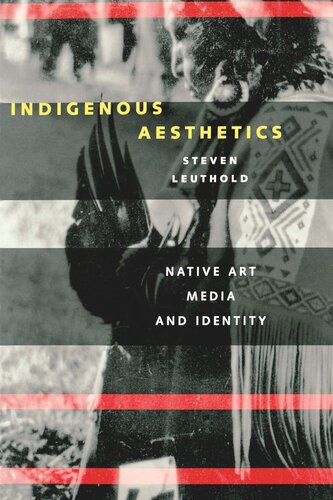 Indigenous Aesthetics Native Art Media And Identity Steven Leuthold