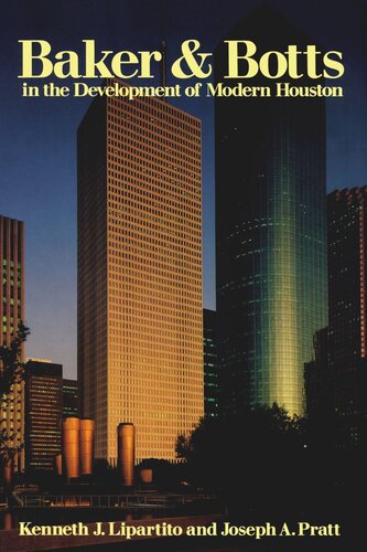 Baker Botts In The Development Of Modern Houston Kenneth J Lipartito Joseph A Pratt