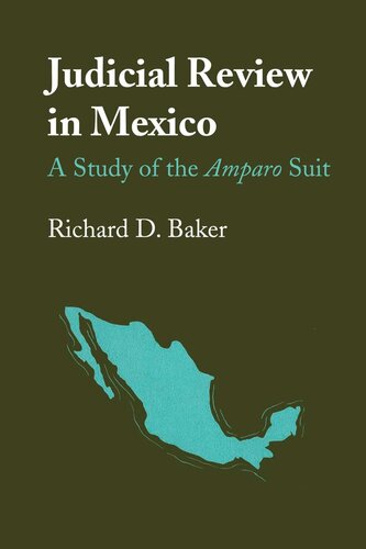 Judicial Review In Mexico A Study Of The Amparo Suit Richard D Baker