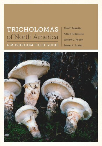 Tricholomas Of North America A Mushroom Field Guide Alan E Bessette Arleen R Bessette William C Roody Steven A Trudell