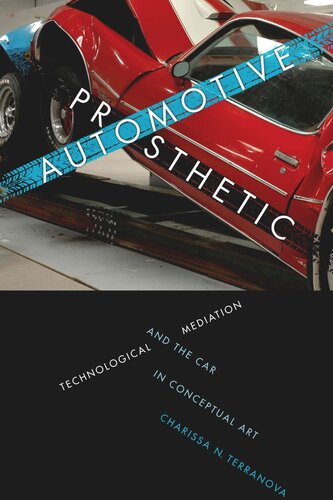 Automotive Prosthetic Technological Mediation And The Car In Conceptual Art Charissa N Terranova