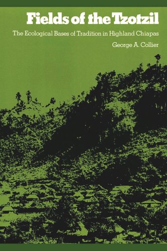 Fields Of The Tzotzil The Ecological Bases Of Tradition In Highland Chiapas George A Collier