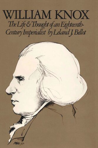 William Knox The Life And Thought Of An Eighteenthcentury Imperialist Leland J Bellot