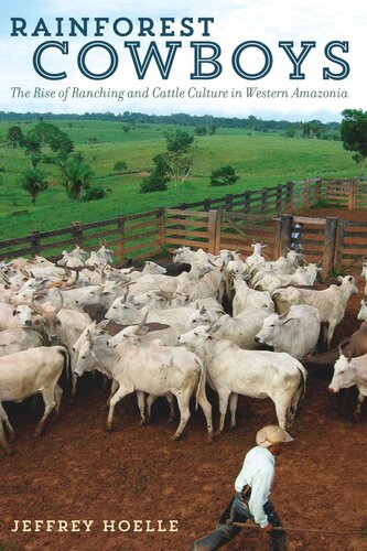 Rainforest Cowboys The Rise Of Ranching And Cattle Culture In Western Amazonia Jeffrey Hoelle