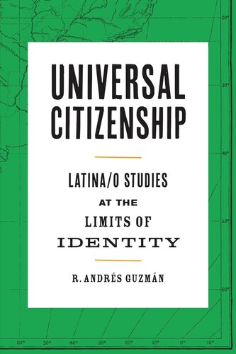 Universal Citizenship Latinao Studies At The Limits Of Identity R Andrs Guzmn