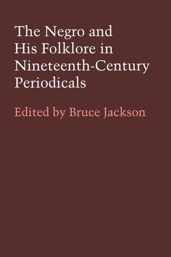 The Negro And His Folklore In Nineteenthcentury Periodicals Bruce Jackson Editor