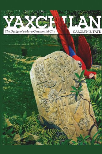 Yaxchilan The Design Of A Maya Ceremonial City Carolyn E Tate