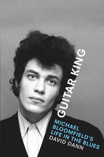 Guitar King Michael Bloomfields Life In The Blues David Dann