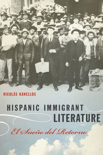 Hispanic Immigrant Literature El Sueo Del Retorno Nicols Kanellos