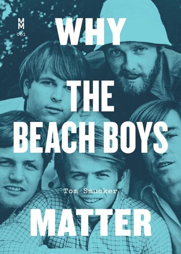 Why The Beach Boys Matter Tom Smucker