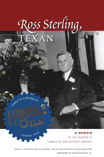 Ross Sterling Texan A Memoir By The Founder Of Humble Oil And Refining Company Ross S Sterling Editor Editor Kilman Editor Don Carleton Editor