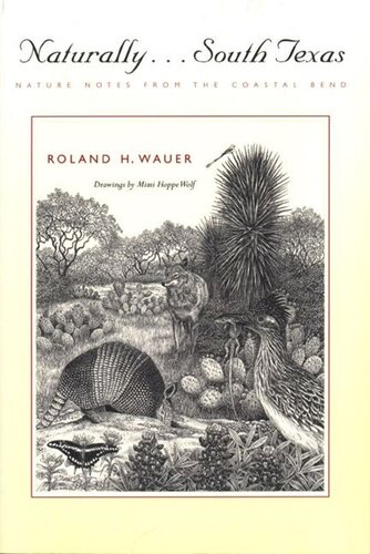 Naturally South Texas Nature Notes From The Coastal Bend Roland H Wauer Mimi Hoppe Wolf