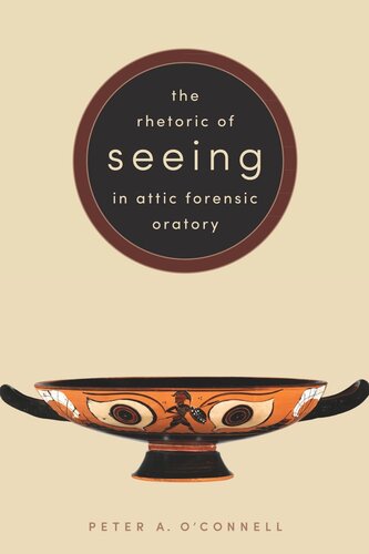 The Rhetoric Of Seeing In Attic Forensic Oratory Peter A Oconnell